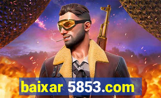 baixar 5853.com